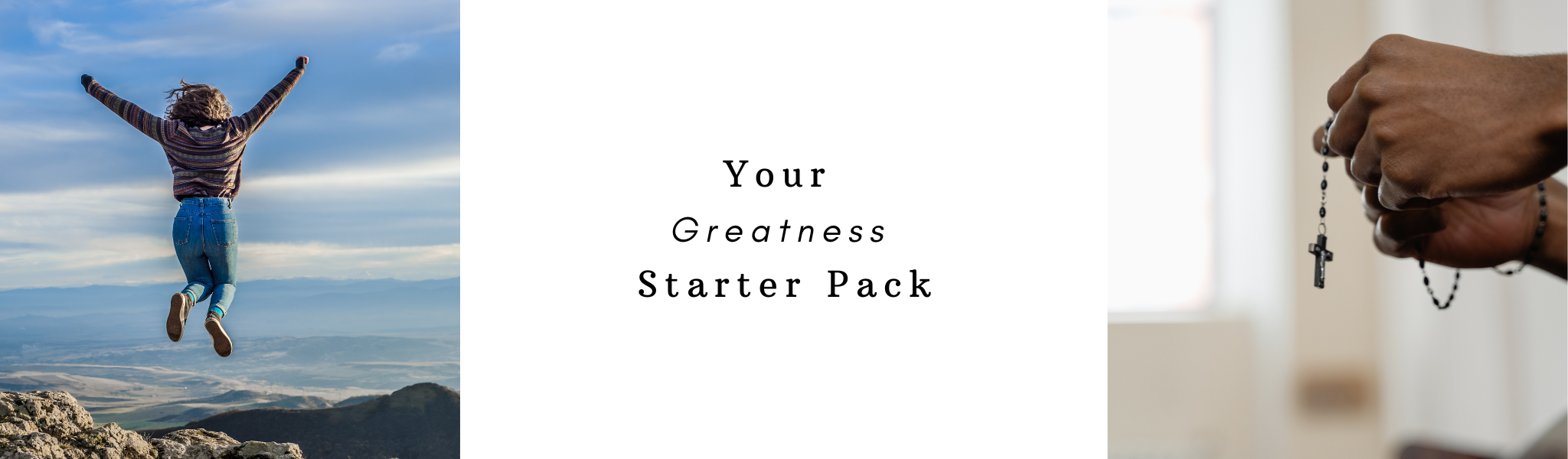 A woman jumping and a person praying surround the words "Your Greatness Starter Pack"